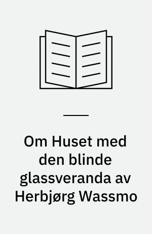 Om Huset med den blinde glassveranda av Herbjørg Wassmo