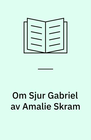Om Sjur Gabriel av Amalie Skram