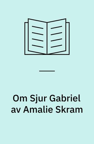 Om Sjur Gabriel av Amalie Skram