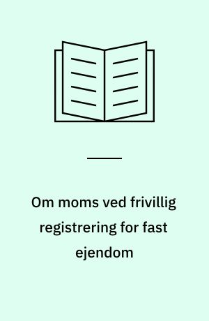 Om moms ved frivillig registrering for fast ejendom