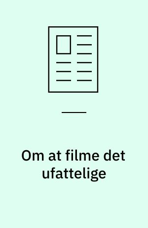 Om at filme det ufattelige