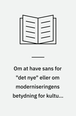 Om at have sans for "det nye" eller om moderniseringens betydning for kultur, medier og pædagogik : (med Thomas Ziehe som anledning og inspiration)