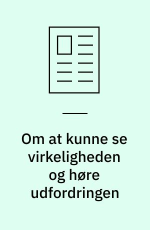Om at kunne se virkeligheden og høre udfordringen