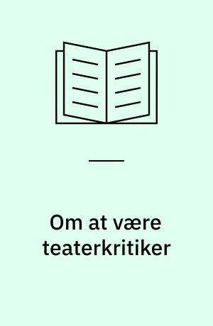 Om at være teaterkritiker : Autobiografisk fragment : Knud Sønderby: Mennesket : Ove Brusendorff: Kritikeren