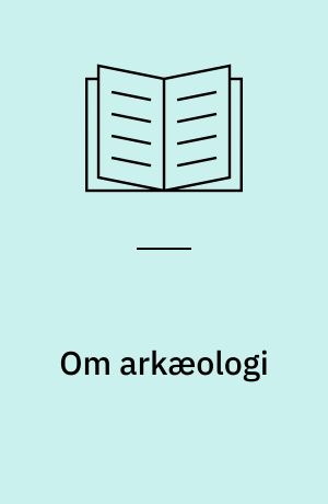 Om arkæologi : forskning, formidling, forvaltning - for hvem?