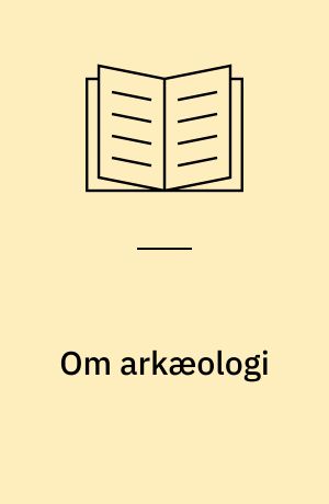 Om arkæologi : forskning, formidling, forvaltning - for hvem?