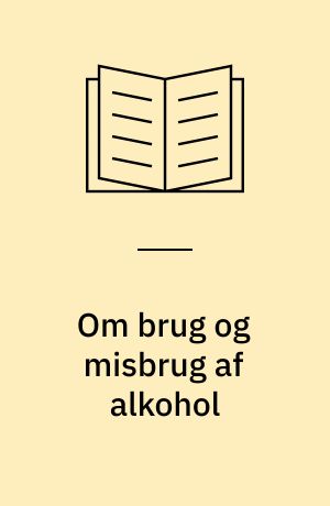 Om brug og misbrug af alkohol : en undersøgelse af 30-45 årige mænds alkoholvaner