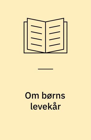 Om børns levekår : sociale indikatorer på børns levekår belyst ved tidligere forskning og tilgængelig statistik