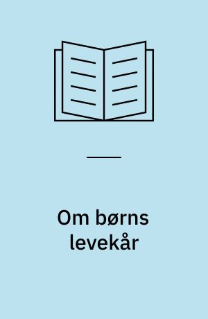 Om børns levekår : sociale indikatorer på børns levekår belyst ved tidligere forskning og tilgængelig statistik