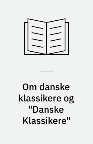 Om danske klassikere og "Danske Klassikere" eller: Om det selvfølgelige og det nødvendige i verdenslitteraturen: Klassikerne og læserne