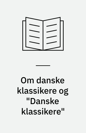 Om danske klassikere og "Danske Klassikere" eller: Om det selvfølgelige og det nødvendige i verdenslitteraturen: Klassikerne og læserne