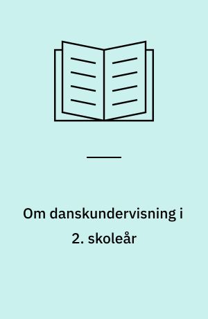 Om danskundervisning i 2. skoleår : overvejelser, ideer - og et materiale