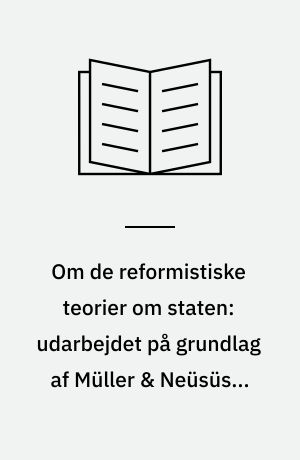 Om de reformistiske teorier om staten: udarbejdet på grundlag af Müller & Neüsüss: "Sociaistatsillusionen - og modsigelsen mellem lønarbejde og kapital"