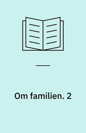 Om familien. 2 : En introduktionsbog om familiepolitik. - 1984. - 123 s.