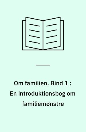 Om familien. Bind 1 : En introduktionsbog om familiemønstre