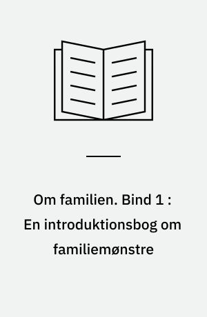 Om familien. Bind 1 : En introduktionsbog om familiemønstre
