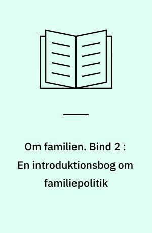 Om familien. Bind 2 : En introduktionsbog om familiepolitik