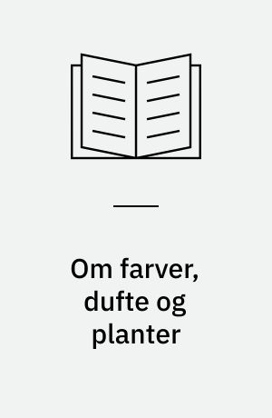 Om farver, dufte og planter