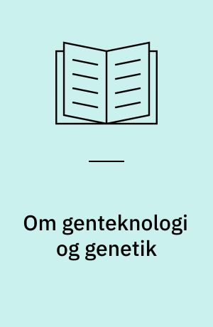 Om genteknologi og genetik