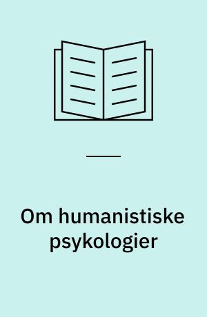 Om humanistiske psykologier : en introduktion til psykologien