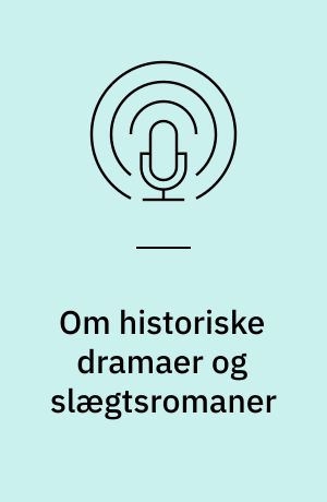 Om historiske dramaer og slægtsromaner : Om "Safari fra Helvede", "Lenins Bodyguard", "De Bedste Familier" og "Hjemsted"