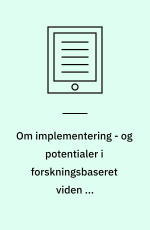 Om implementering - og potentialer i forskningsbaseret viden om implementering