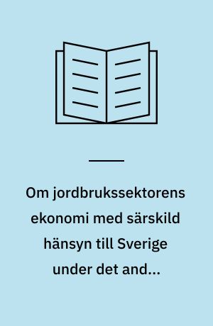 Om jordbrukssektorens ekonomi med särskild hänsyn till Sverige under det andra världskriget