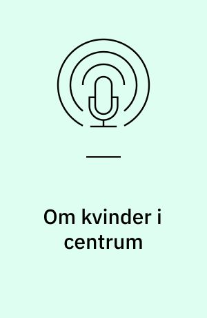 Om kvinder i centrum