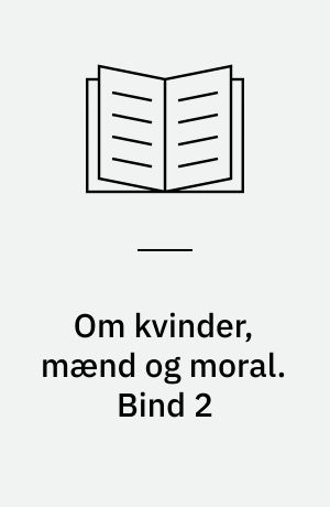 Om kvinder, mænd og moral. Bind 2