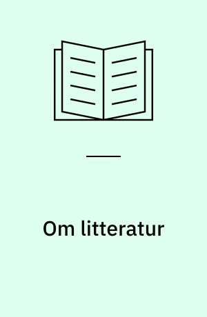 Om litteratur : teksternes liv og forfatternes betydning