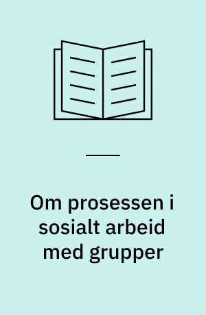 Om prosessen i sosialt arbeid med grupper