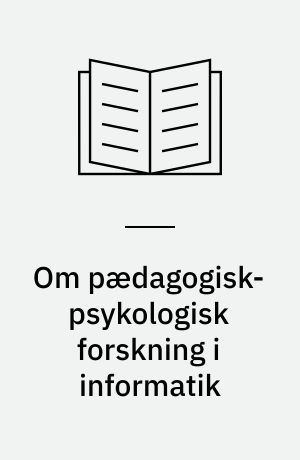 Om pædagogisk-psykologisk forskning i informatik : baggrund og nogle emner