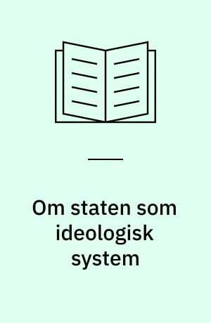Om staten som ideologisk system : et forsøg på at opstille en metode til bestemmelse af den borgerlige stats form