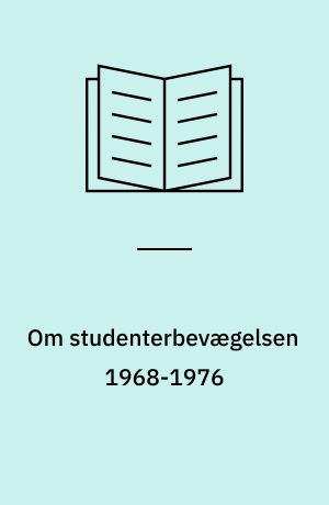 Om studenterbevægelsen 1968-1976 : en tematiseret gennemgang af den århusianske studenterbevægelses udvikling fra radikaldemokratisk til socialistisk kamp