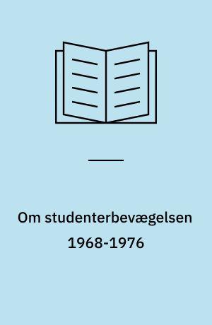 Om studenterbevægelsen 1968-1976 : en tematiseret gennemgang af den århusianske studenterbevægelses udvikling fra radikaldemokratisk til socialistisk kamp