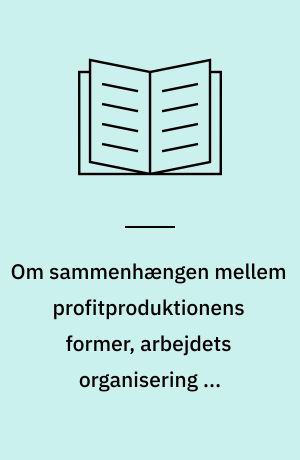 Om sammenhængen mellem profitproduktionens former, arbejdets organisering og lønformer i Danmark 1945-70