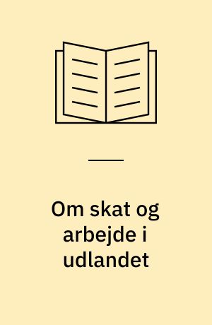 Om skat og arbejde i udlandet