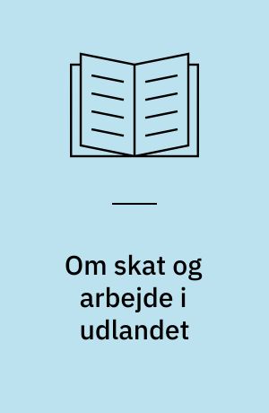 Om skat og arbejde i udlandet