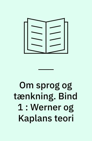 Om sprog og tænkning. Bind 1 : Werner og Kaplans teori