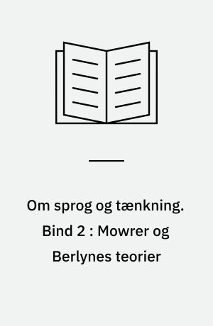 Om sprog og tænkning. Bind 2 : Mowrer og Berlynes teorier