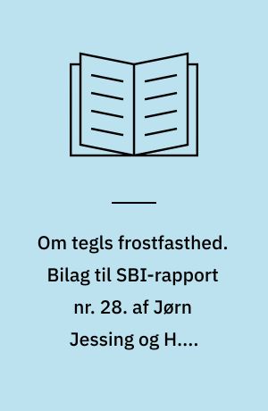 Om tegls frostfasthed : en litteraturgennemgang. Bilag til SBI-rapport nr. 28. af Jørn Jessing og H.P. Nielsen