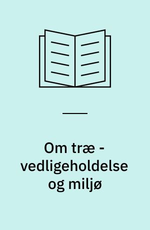 Om træ - vedligeholdelse og miljø