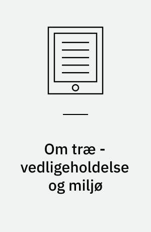 Om træ - vedligeholdelse og miljø