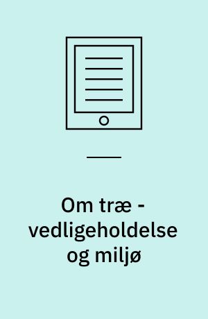 Om træ - vedligeholdelse og miljø