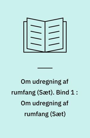 Om udregning af rumfang. Bind 1 : Om udregning af rumfang (Sæt)