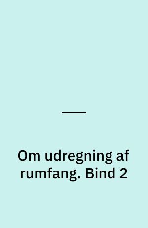 Om udregning af rumfang. Bind 2