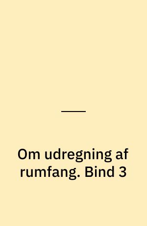 Om udregning af rumfang. Bind 3