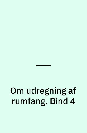 Om udregning af rumfang. Bind 4