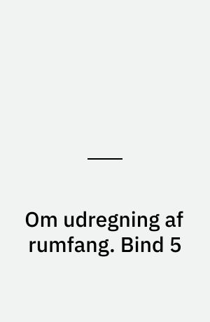 Om udregning af rumfang. Bind 5