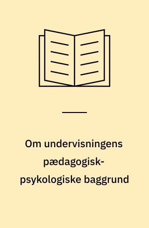 Om undervisningens pædagogisk-psykologiske baggrund